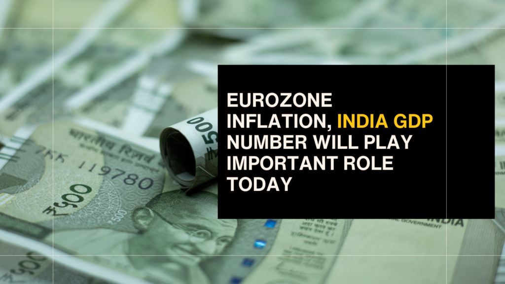 Euro Zone Inflation, India GDP numbers will play an important role today