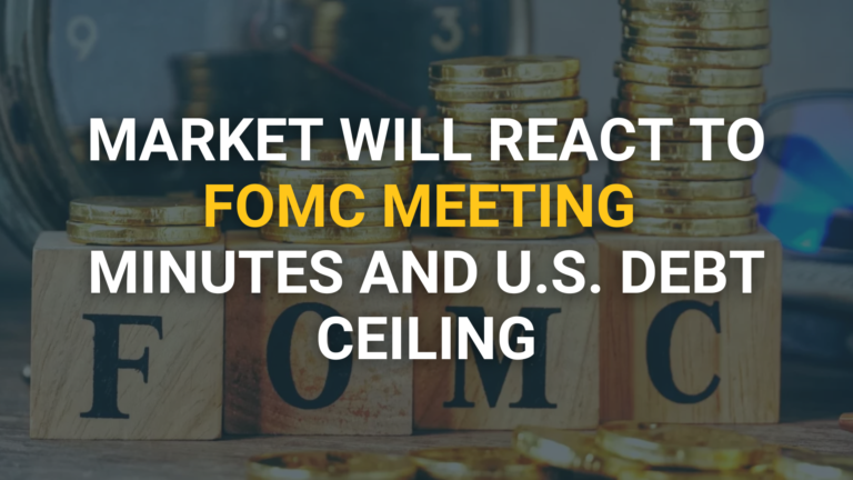 The Market will react to FOMC meeting minutes and U.S Debt Ceiling