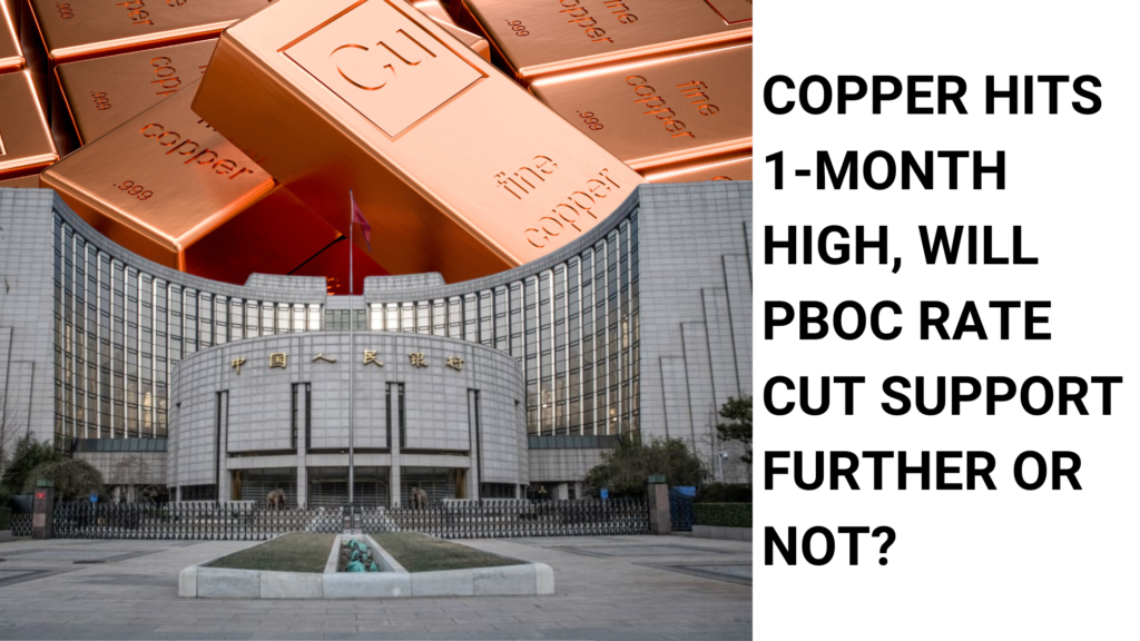 Copper hits 1-month high, will PBOC rate cut support further or not?