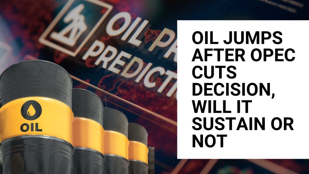 Oil jumps after OPEC cuts decisions, will it sustain or not?