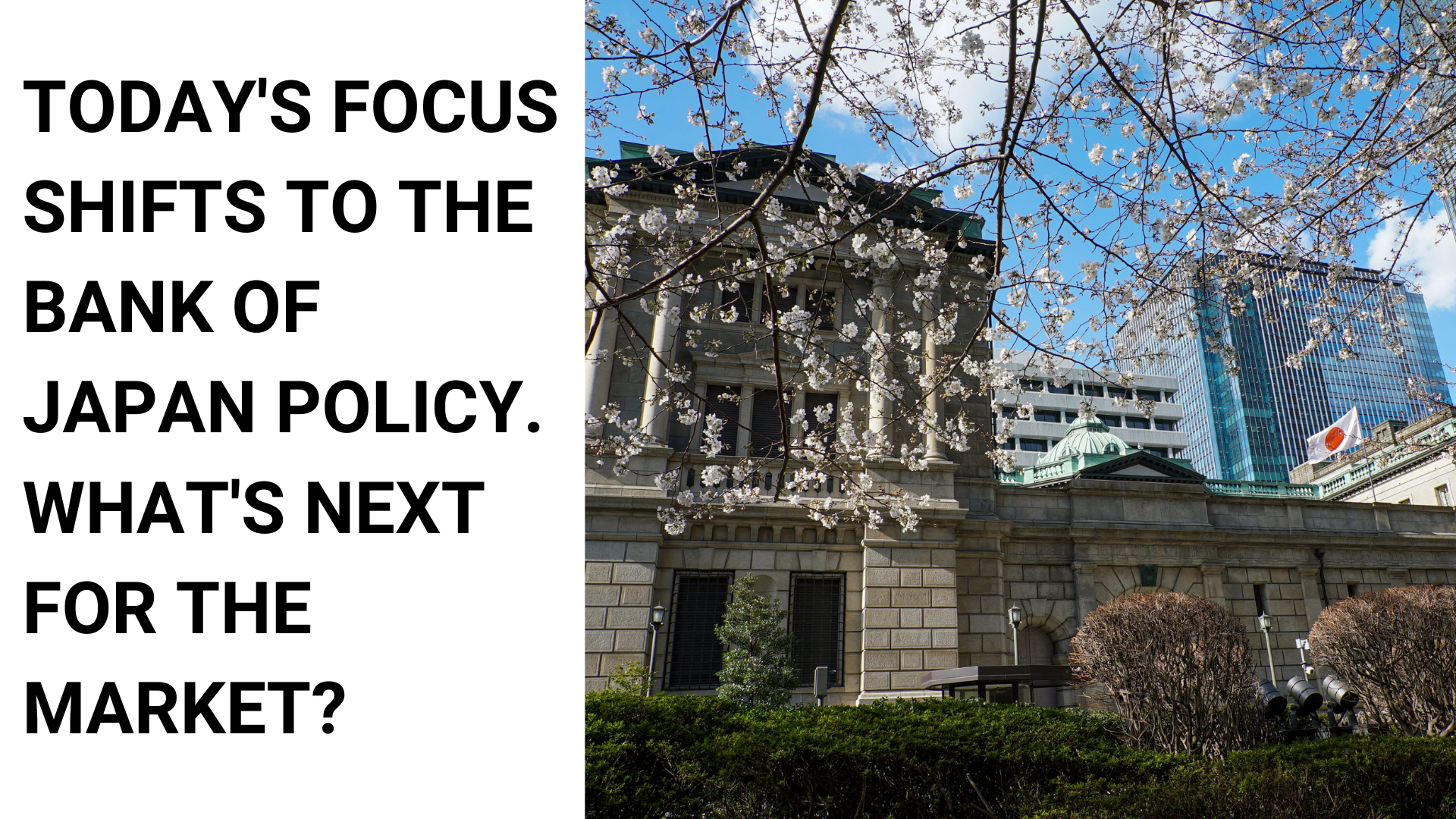 Today's focus shifts to the Bank of Japan's Policy. What's Next for the Market?