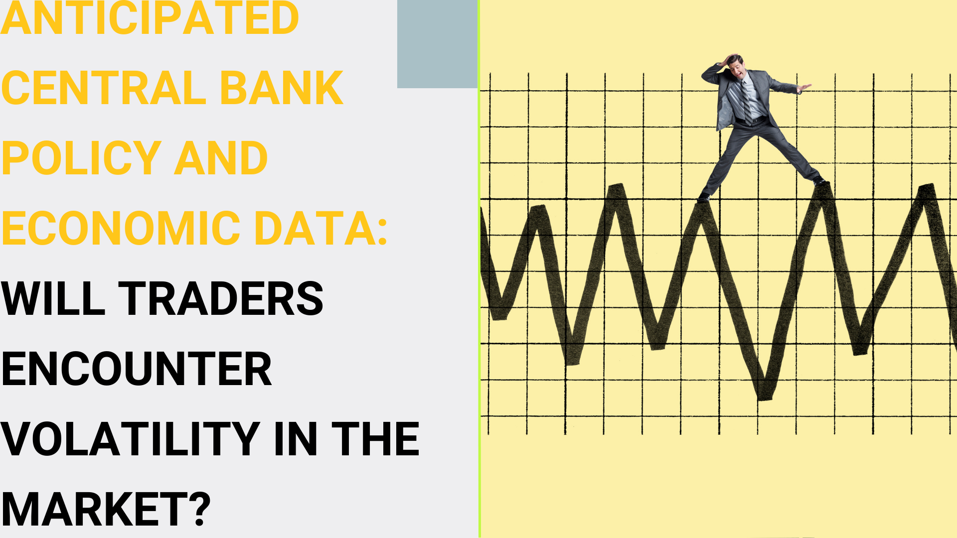 Anticipated central bank policy and economic data: Will traders encounter volatility in the market?