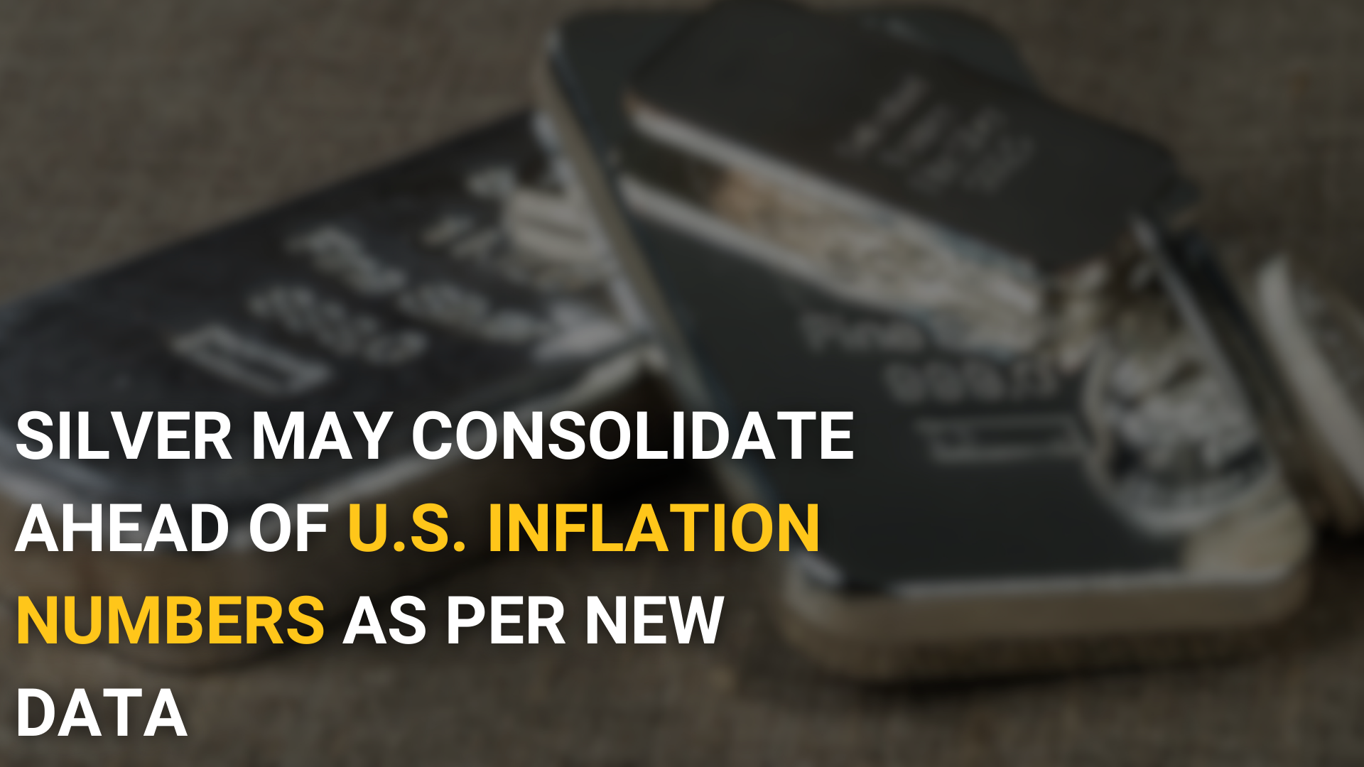 Silver may consolidate ahead of US inflation numbers as per new data