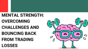 mental strenth- overcoming challenges and bouncing back from trading losses