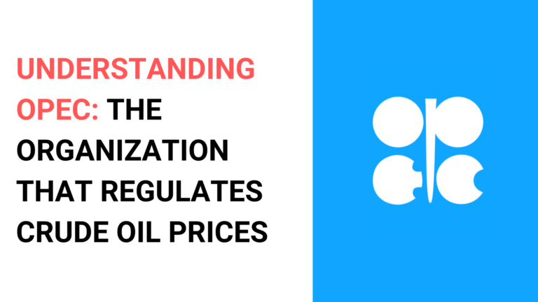 Understanding OPEC- the organization that regulate crude oil prices