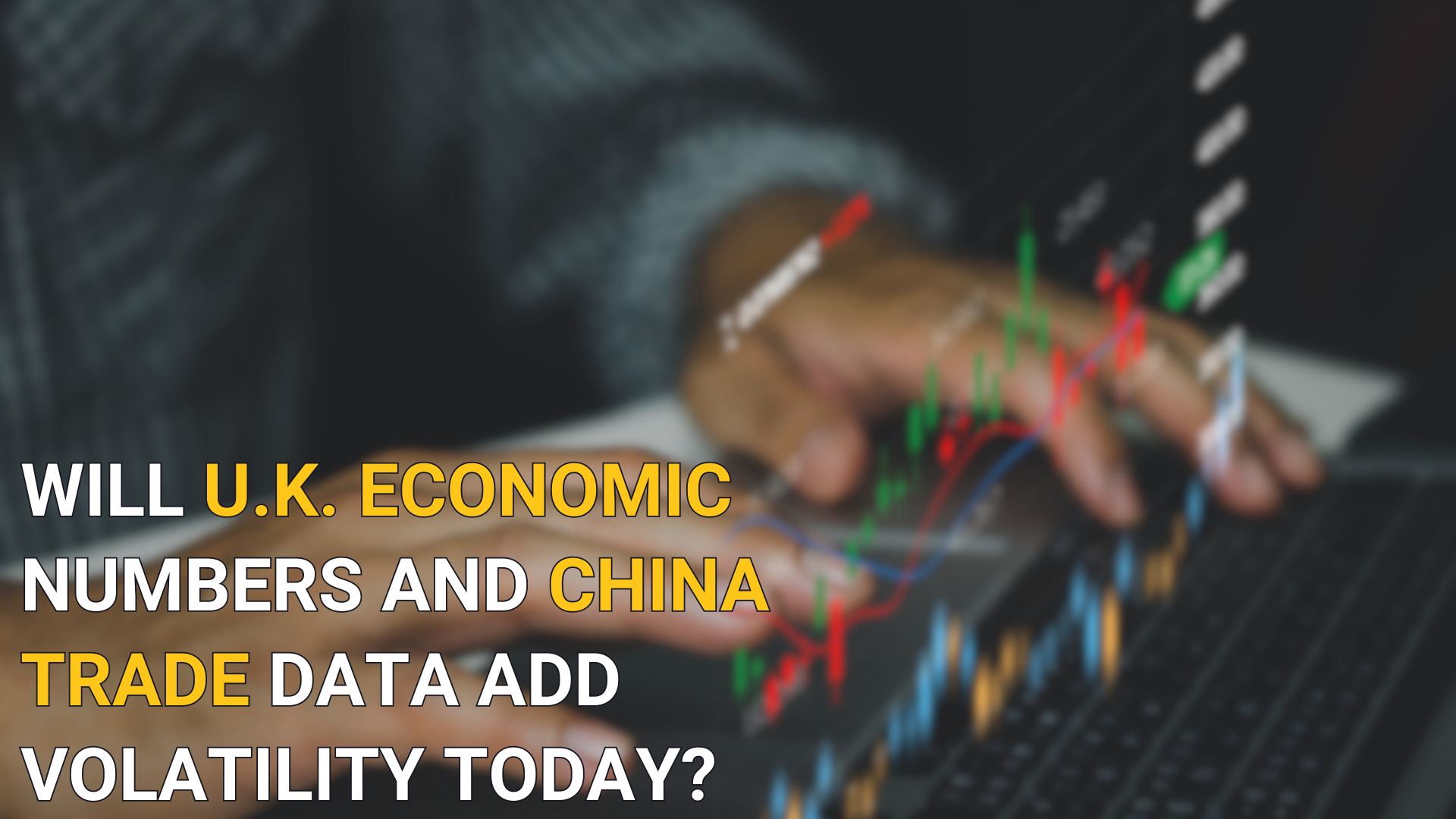 Will U K Economic or China Trade data