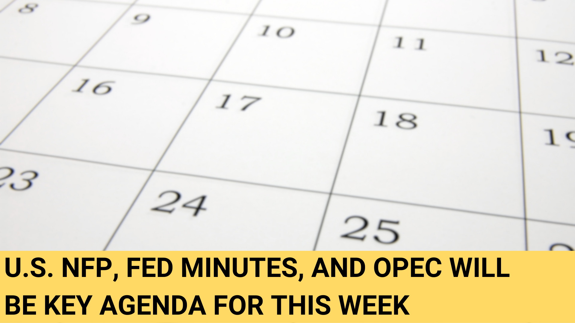 U.S. NFP, Fed minutes, and OPEC will be key agenda for this week