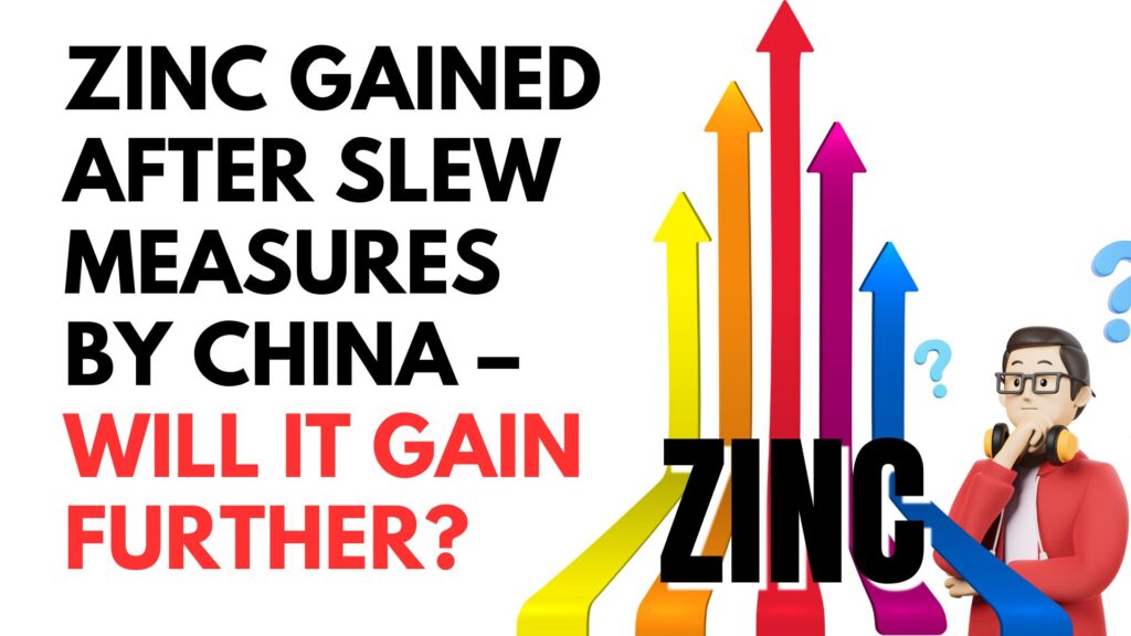 Zinc gained after slew measures by China – Will it gain further?