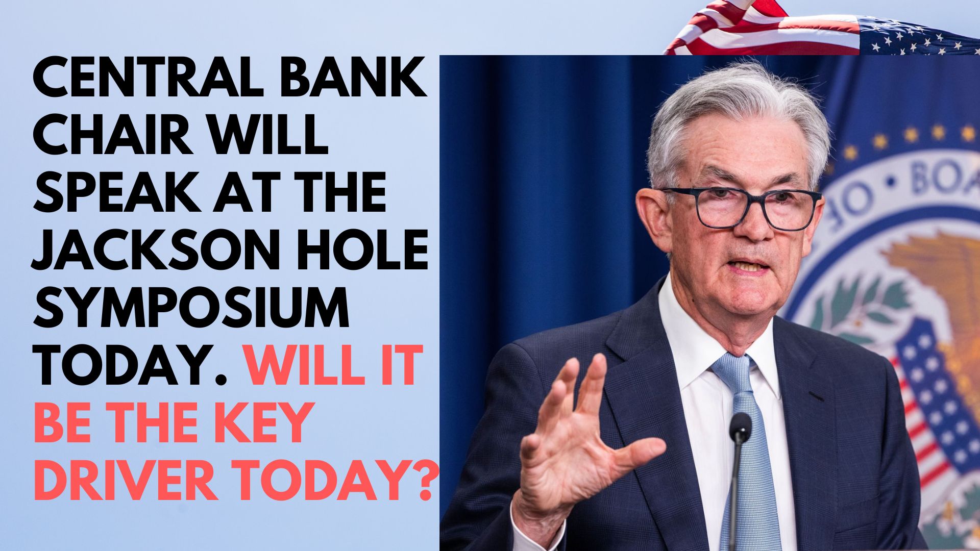 Central Bank chair will speak at the jackson hole symposium.