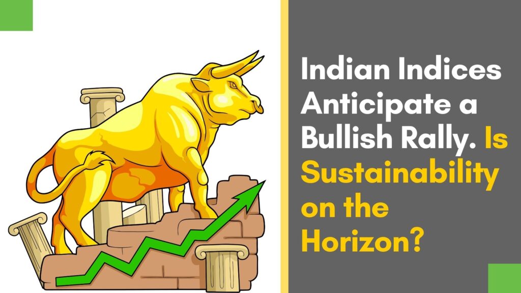 Indian Indices Anticipate a Bullish Rally. Is Sustainability on the Horizon?