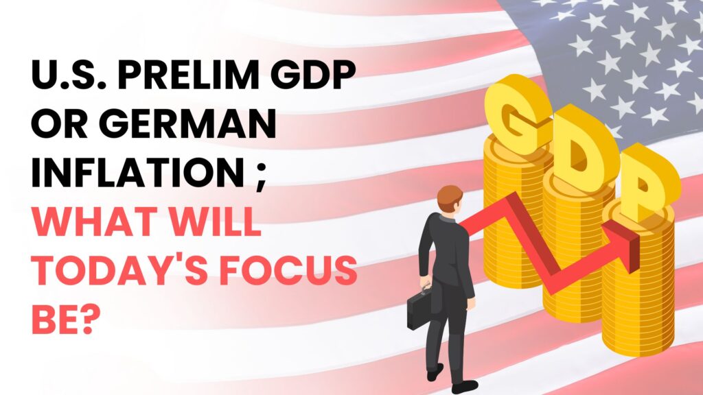 U.S Prelim GDP or German inflation