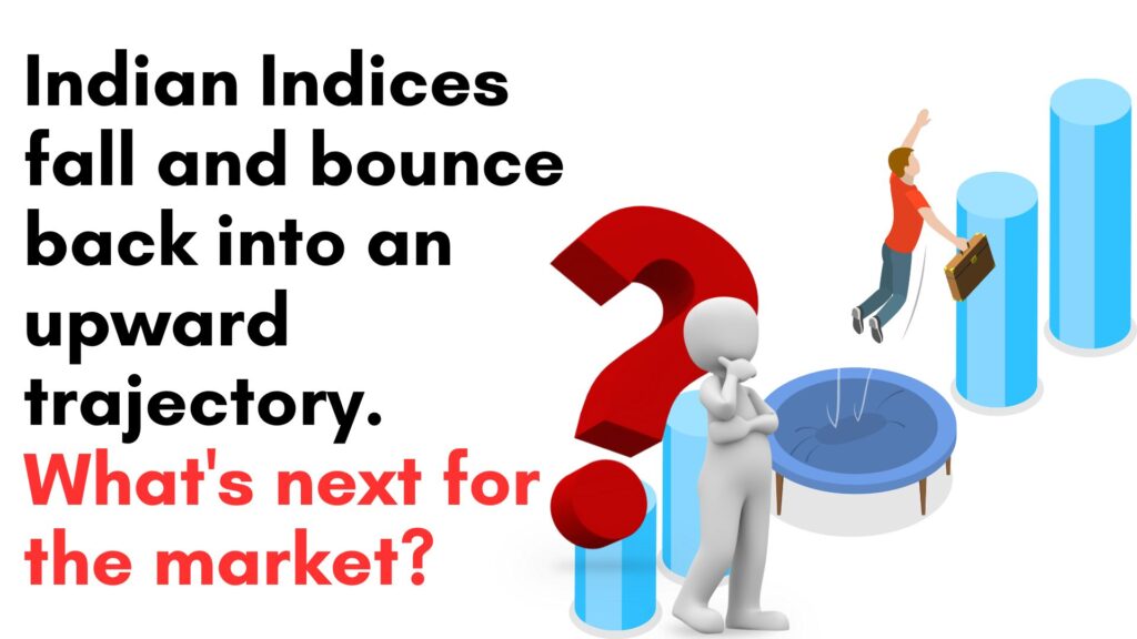 Indian Indices fall and bounce back into an upward trajectory. What's next for the market?