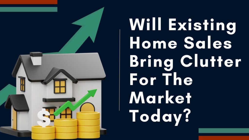 Will existing home sales bring clutter for the market today?