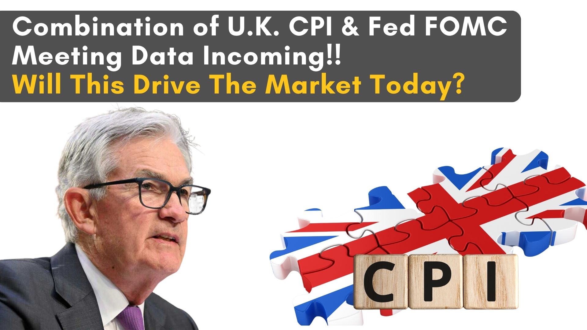 Combination of UK CPI and FED FOMC meeting data incoming. Will this drive the market toay