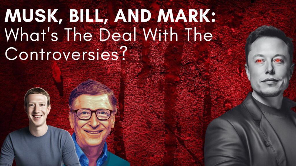 Musk, Bill and Mark - What's The Deal With The Controversies?