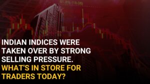 Inian Indies were taken over by strong selling pressure. What's instore for today?