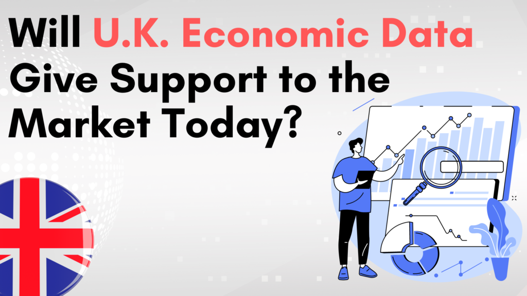Will U.K Economic Data Give Support to the Market Today?
