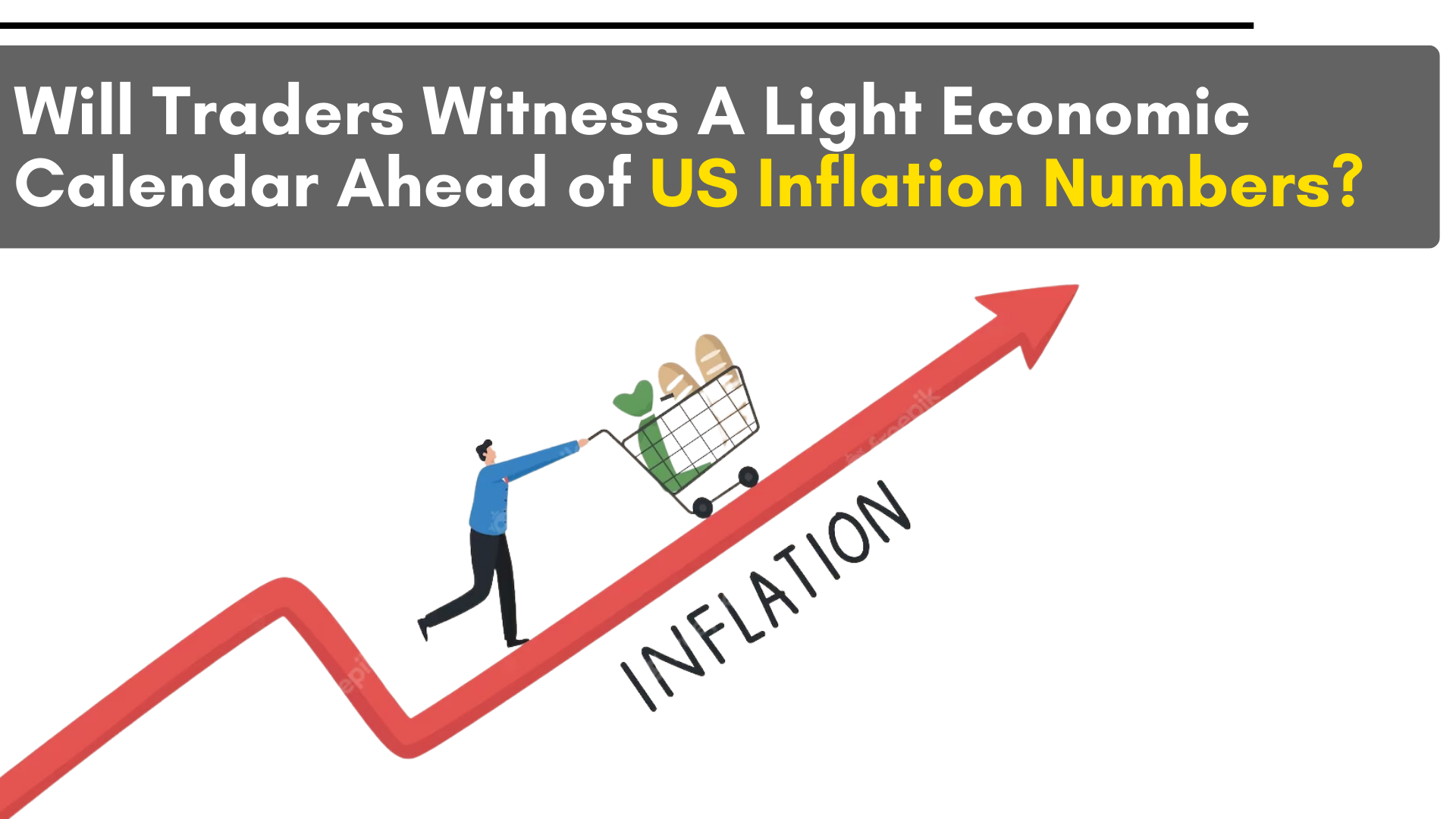Will traders witness a light economic calendar ahead of US inflation numbers?