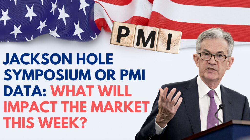 Jackson Hole symposium, PMI data: what will impact market?