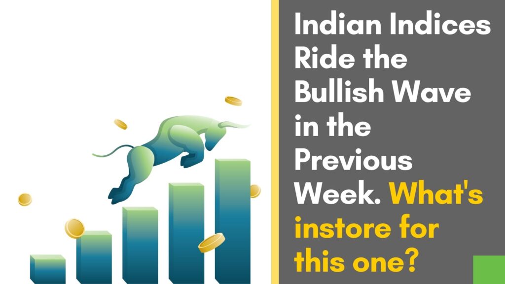 Indian Indices rides the bullish wave in the previous week. What's instore for this one?

