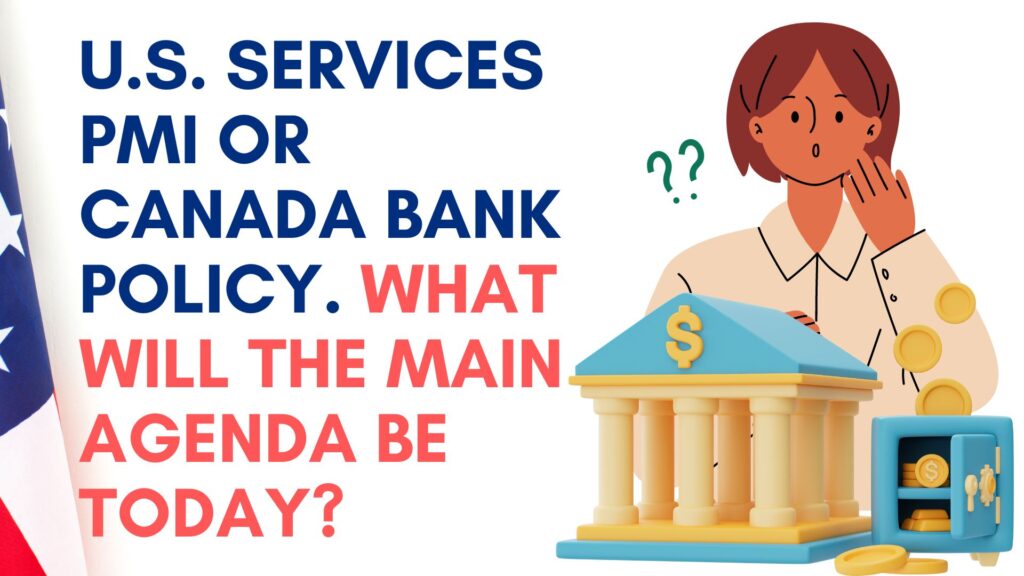 U.S Services PMI or Canada Bank Policy