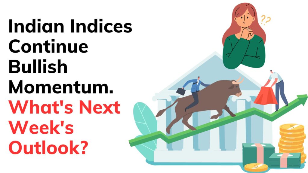 Indian Indices Continue Bullish Momentum. What's next week's outlook?