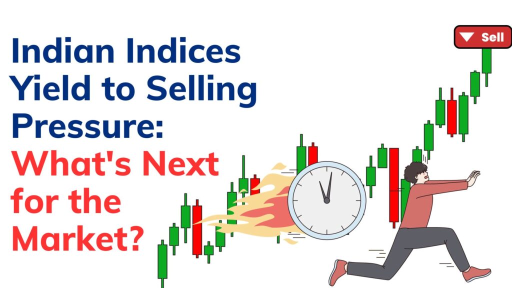 Indian Indices Yield to Selling Pressure: What's Next for the Market?
