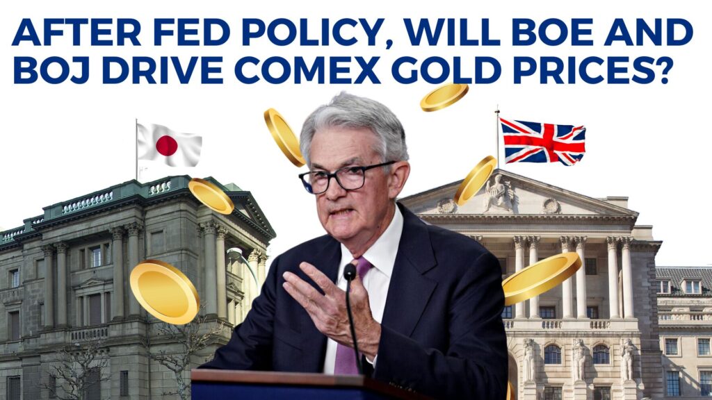After Fed policy, will BOE and BOJ drive Comex Gold prices?