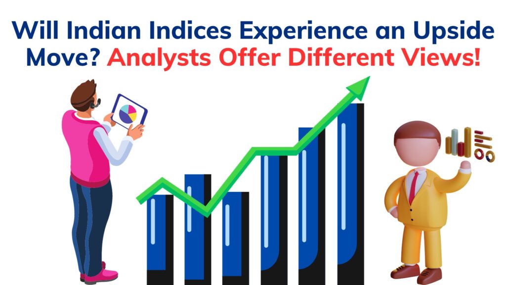 Will the Indian Indices Experience upside move? Analysts offer divergent views!!