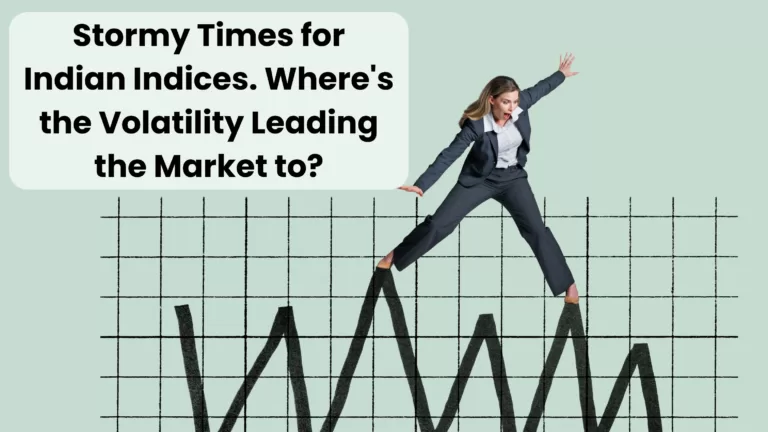 Stock Market India | Stormy Times for Indian Indices. Where's the volatility leading the market to?