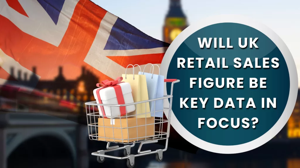Commodity Market News | Will UK Retail Sales figure be key data in focus?