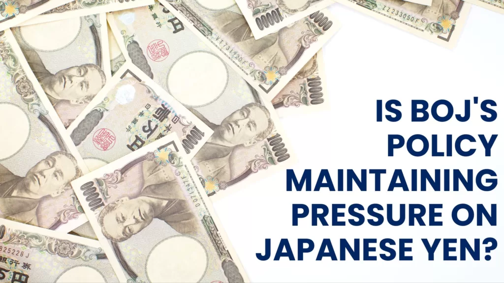 Forex Trading | Is BOJ's Policy Maintaining Pressure on Japanese Yen?