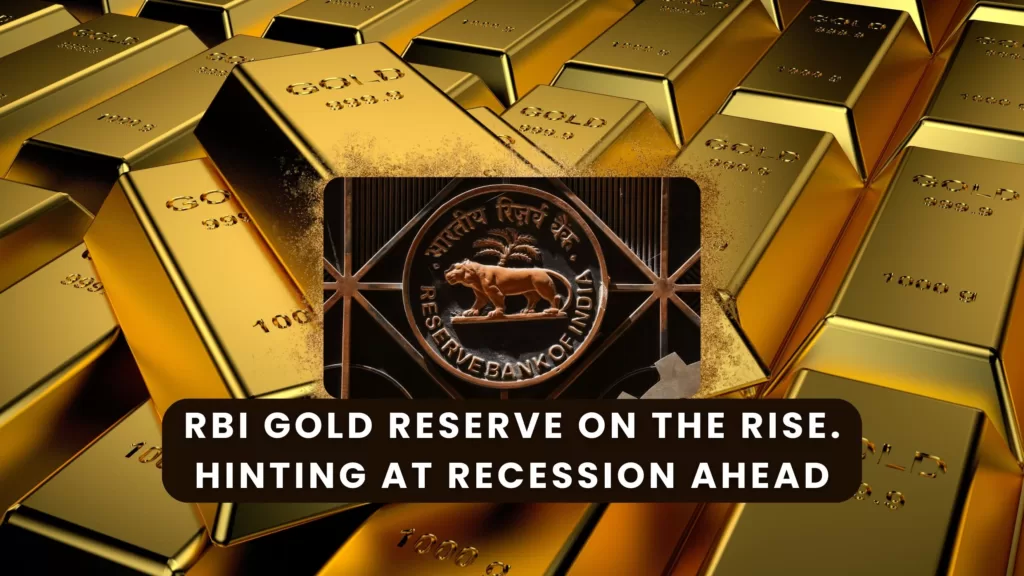 RBI Gold Reserve On the Rise. Hinting at Recession Ahead?