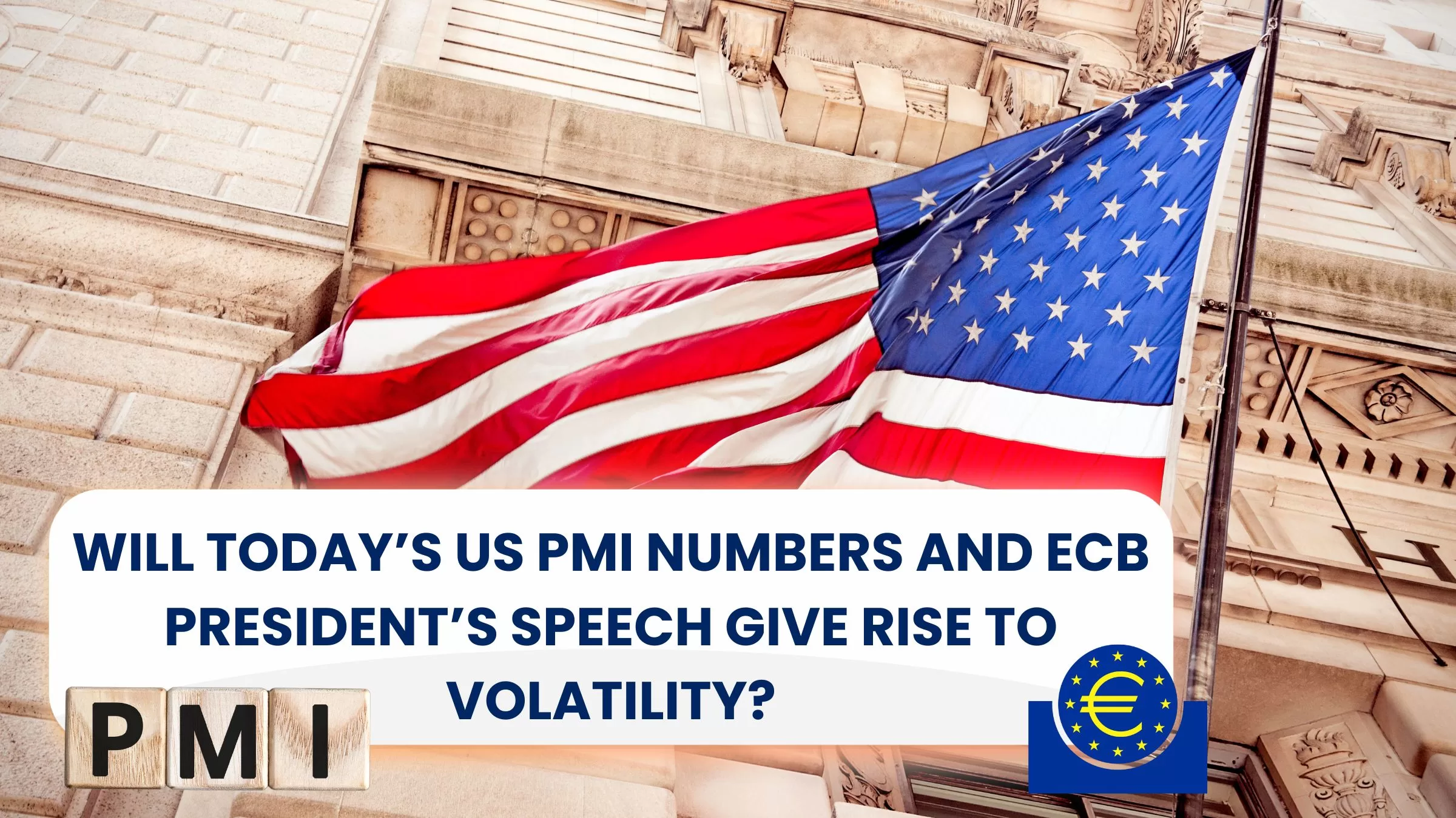 Will Today's US PMI Numbers and ECB President's Speech Give rise to Volatility?