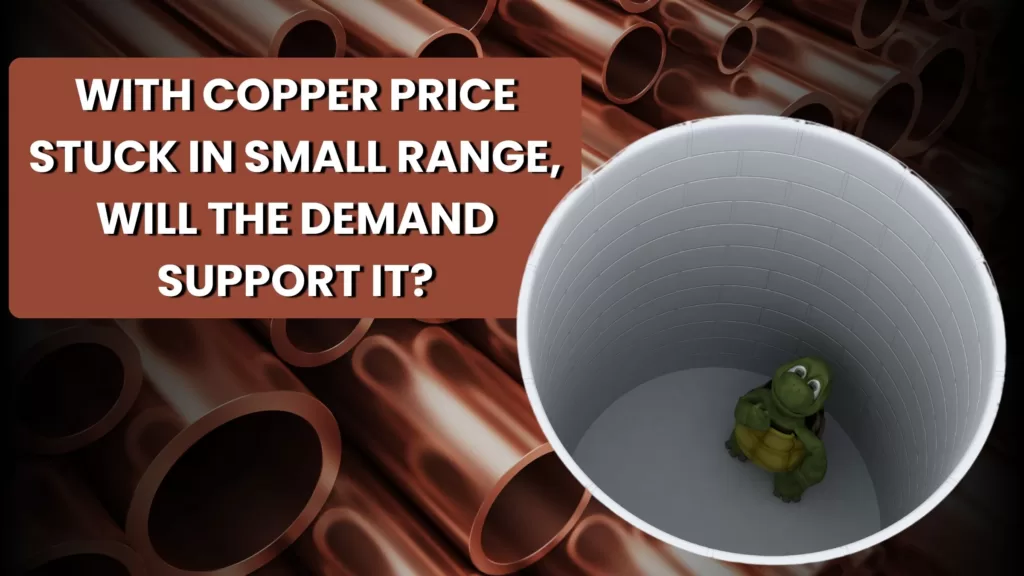 With Copper Price stuck in small range, will the demand support it?