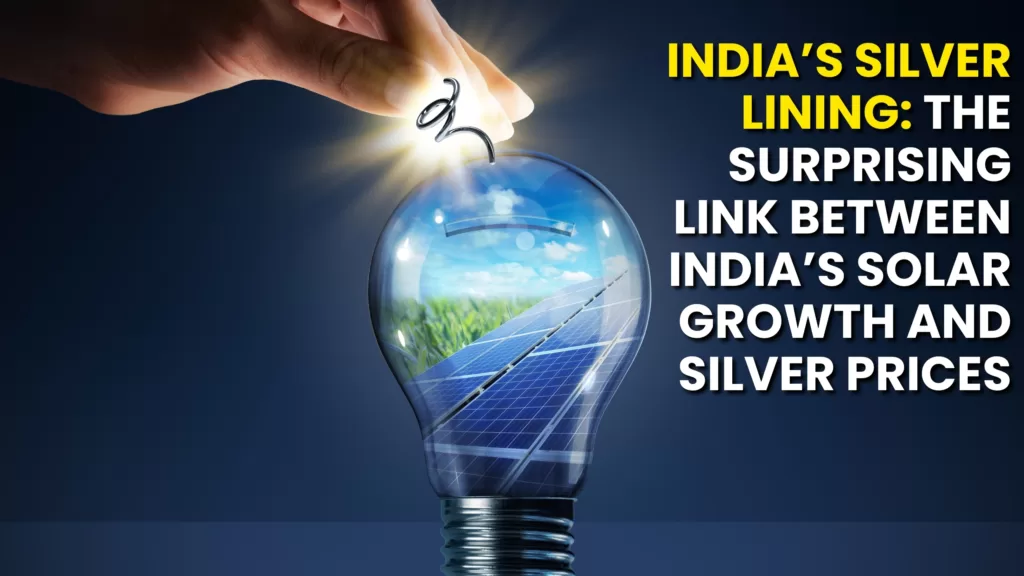 India's Silver Lining: The Surprising Link Between India's Solar Growth and Silver Prices