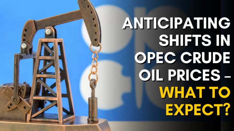 Anticipating Shifts in Opec Crude Oil Prices – What to Expect?