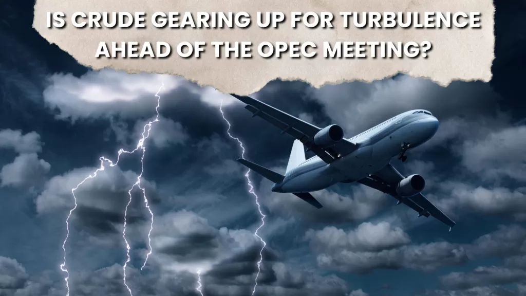 Is Crude Gearing Up for Turbulence Ahead of the OPEC Meeting?