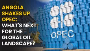 Angola Shakes Up OPEC: What's Next for the Global Oil Landscape?