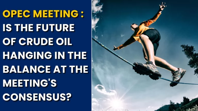 OPEC Meeting : Is the Future of Crude Oil Hanging in the Balance at the Meeting's Consensus?