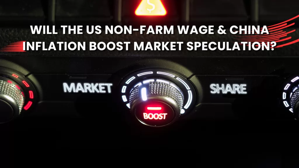Will the US Non-Farm Wage & China Inflation Boost Market Speculation?