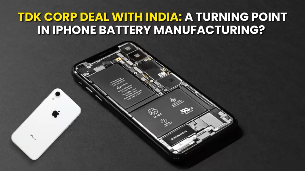 TDK Corp Deal with India: A Turning Point in iPhone Battery Manufacturing?