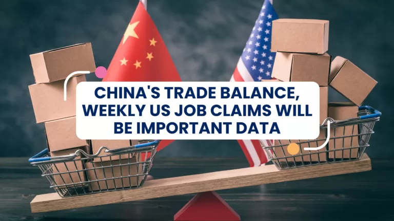 China's Trade balance, weekly US job claims will be important data