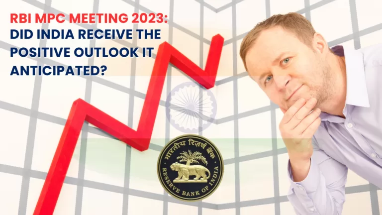 RBI MPC Meeting 2023: Did India Receive the Positive Outlook It Anticipated?.