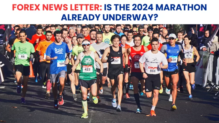 Forex News letter: Is the 2024 Marathon Already Underway?