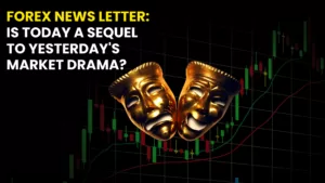 Forex News Letter: Is Today a Sequel to Yesterday's Market Drama?