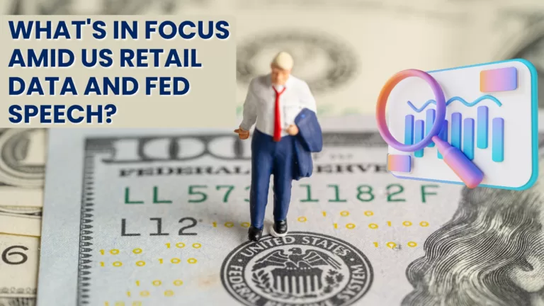 Forex News Letter: What's In Focus Amid US Retail Data and FED Speech?