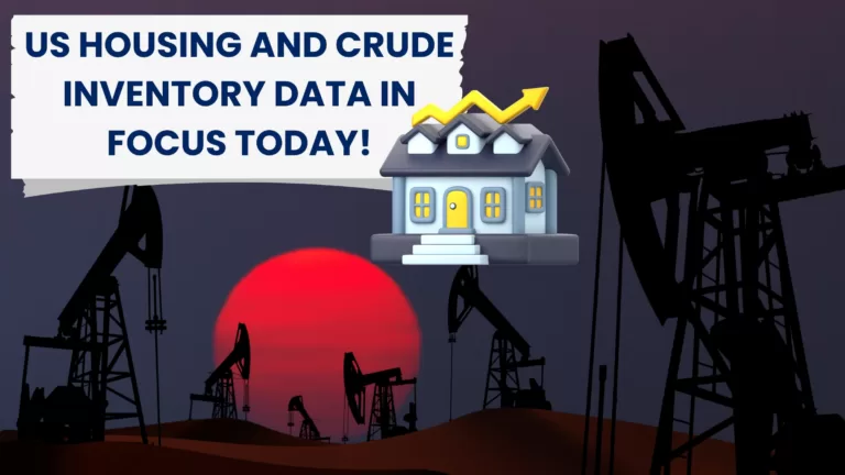 Look Ahead: US housing and crude inventory data in focus today!