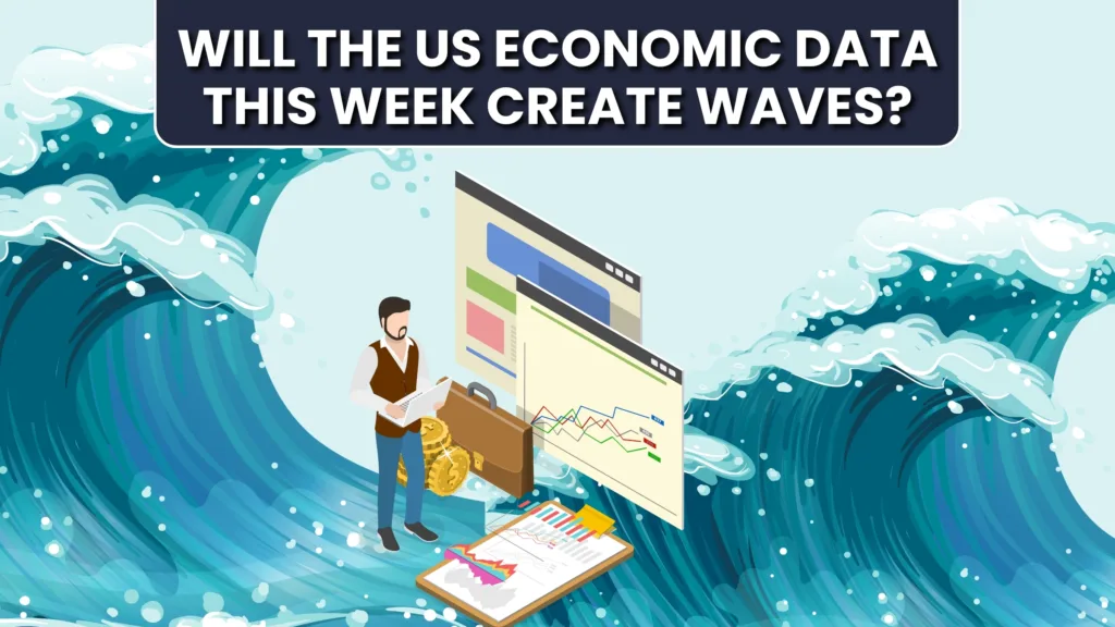 Economic Outlook: Will the US Economic Data This week Create Waves?