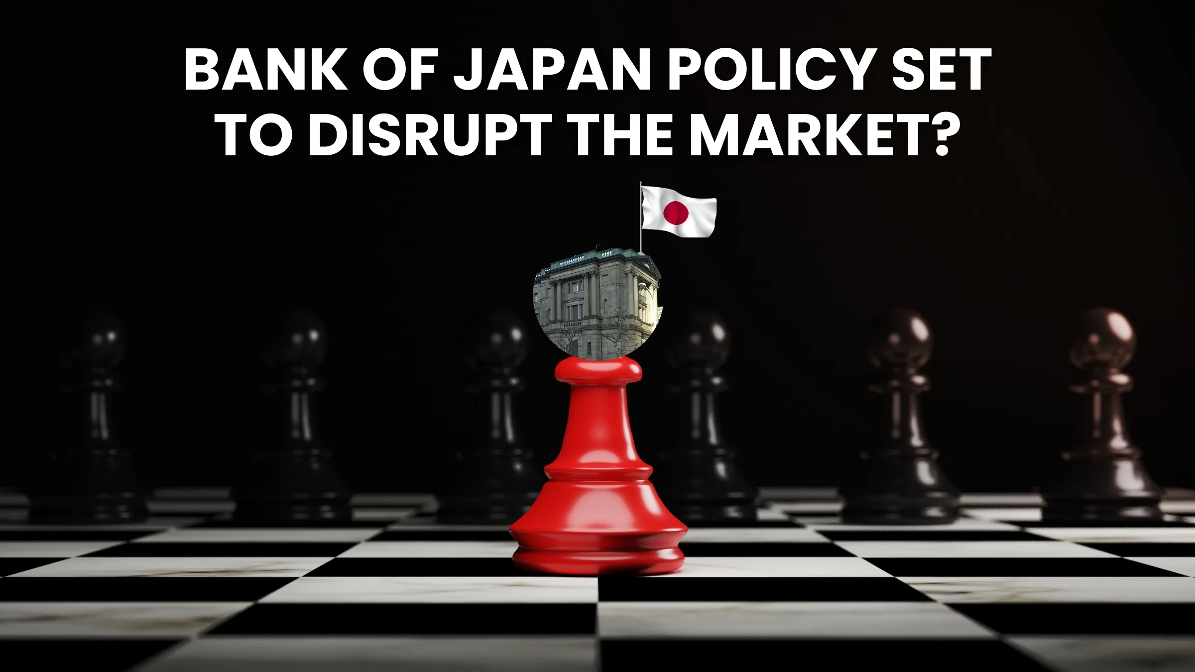 Economic Data: Bank of Japan Policy Set To Disrupt The Market?